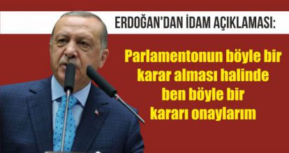 Erdoğan'dan idam açıklaması: Parlamentonun böyle bir karar alması halinde ben böyle bir kararı onaylarım