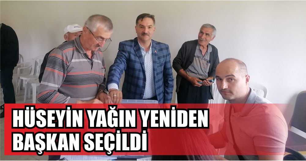 HÜSEYİN YAĞIN YENİDEN BAŞKAN SEÇİLDİ