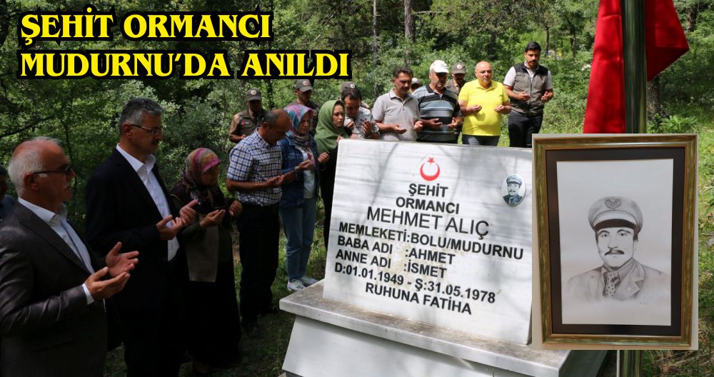 ŞEHİT ORMANCI MUDURNU'DA ANILDI