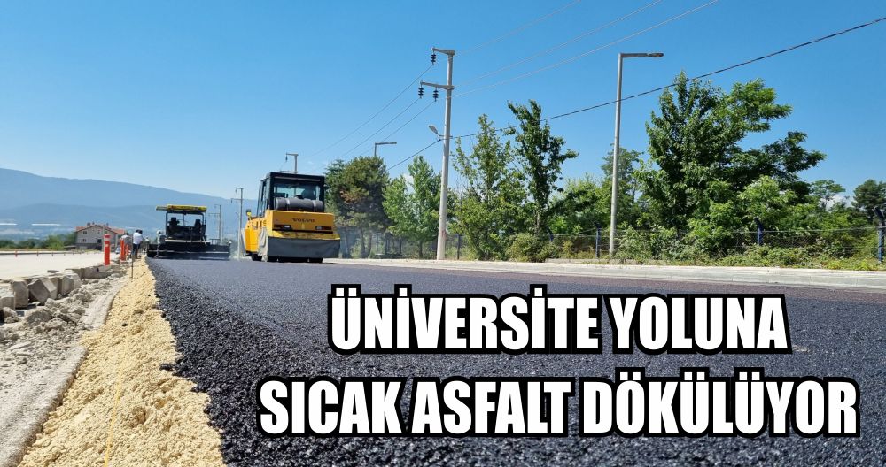 ÜNİVERSİTE YOLUNA SICAK ASFALT DÖKÜLÜYOR