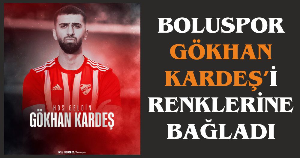 BOLUSPOR GÖKHAN KARDEŞ’İ RENKLERİNE BAĞLADI