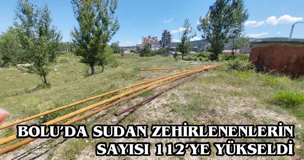 BOLU'DA SUDAN ZEHİRLENENLERİN SAYISI 112'YE YÜKSELDİ