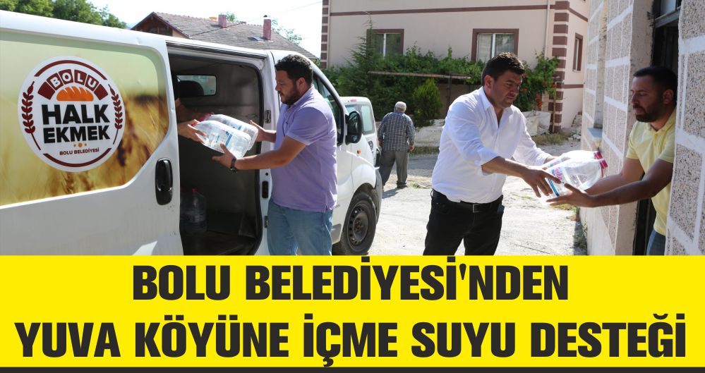 BOLU BELEDİYESİ'NDEN YUVA KÖYÜNE İÇME SUYU DESTEĞİ