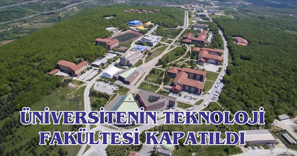 ÜNİVERSİTENİN TEKNOLOJİ FAKÜLTESİ KAPATILDI