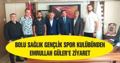 BOLU SAĞLIK GENÇLİK SPOR KULÜBÜNDEN EMRULLAH GÜLER'E ZİYARET