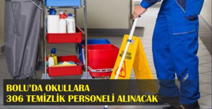 BOLU'DA OKULLARA 306 TEMİZLİK PERSONELİ ALINACAK