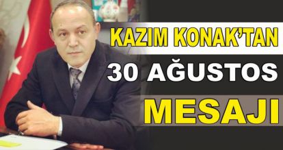 KAZIM KONAK'TAN 30 AĞUSTOS MESAJI