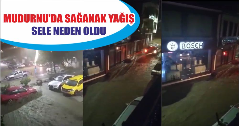 MUDURNU'DA SAĞANAK YAĞIŞ SELE NEDEN OLDU