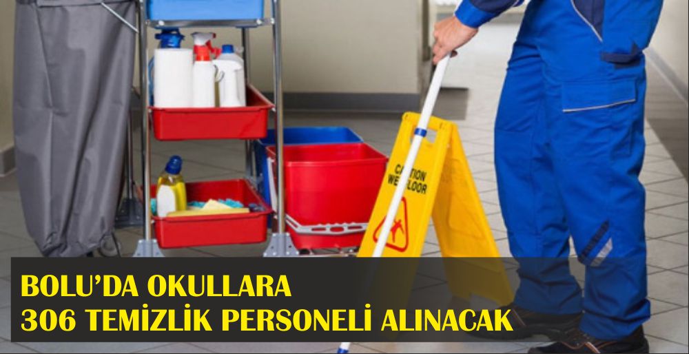 BOLU’DA OKULLARA 306 TEMİZLİK PERSONELİ ALINACAK