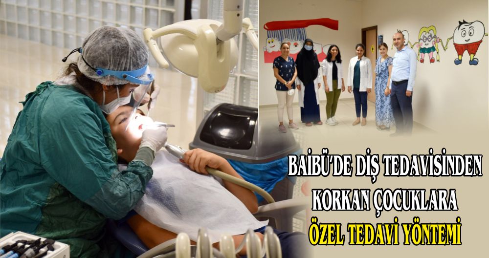 BAİBÜ’DE DİŞ TEDAVİSİNDEN KORKAN ÇOCUKLARA ÖZEL TEDAVİ YÖNTEMİ