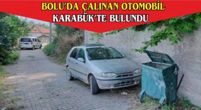 BOLU'DA ÇALINAN OTOMOBİL KARABÜK'TE BULUNDU