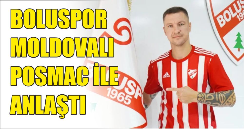 BOLUSPOR MOLDOVALI POSMAC İLE ANLAŞTI