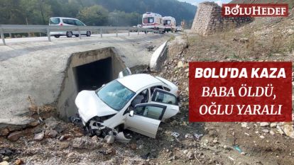 BOLU'DA KAZA: BABA ÖLDÜ, OĞLU AĞIR YARALI