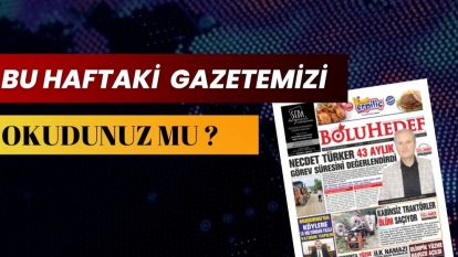 BU HAFTAKİ GAZETEMİZİ OKUDUNUZ MU ?