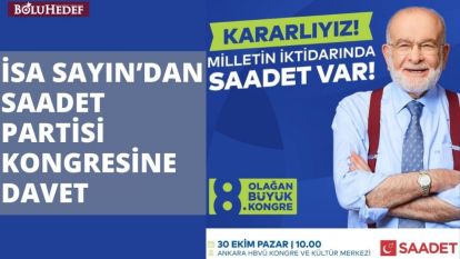 İSA SAYIN'DAN SAADET PARTİSİ KONGRESİNE DAVET