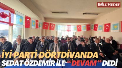 İYİ PARTİ DÖRTDİVAN'DA SEDAT ÖZDEMİR İLE “DEVAM” DEDİ