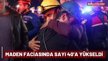 MADEN FACİASINDA SAYI 40'A YÜKSELDİ