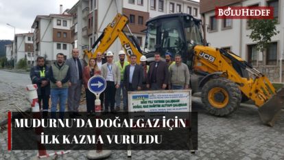 MUDURNU'DA DOĞALGAZ İÇİN İLK KAZMA VURULDU