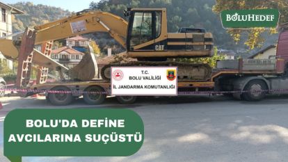 BOLU'DA DEFİNE AVCILARINA SUÇÜSTÜ