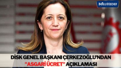 DİSK GENEL BAŞKANI ÇERKEZOĞLU'NDAN, "ASGARİ ÜCRET" AÇIKLAMASI