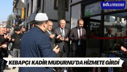 KEBAPÇI KADİR MUDURNU'DA HİZMETE GİRDİ