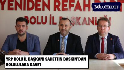 YRP BOLU İL BAŞKANI SADETTİN BASKIN'DAN BOLULULARA DAVET