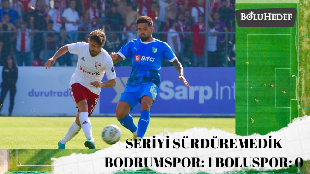 SERİYİ SÜRDÜREMEDİK BODRUMSPOR: 1 BOLUSPOR: 0