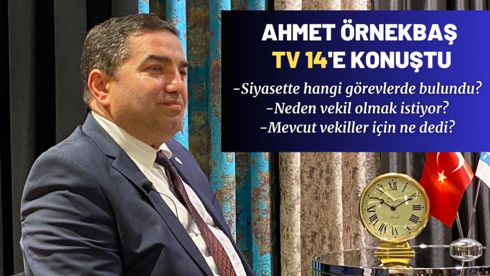 AHMET ÖRNEKBAŞ TV14'E KONUŞTU