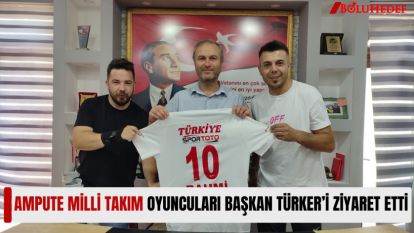 AMPUTE MİLLİ TAKIM OYUNCULARI BAŞKAN TÜRKER'İ ZİYARET ETTİ