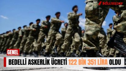 BEDELLİ ASKERLİK ÜCRETİ 122 BİN 351 LİRA OLDU