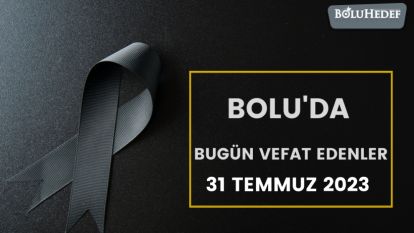 BOLU'DA BUGÜN VEFAT EDENLER