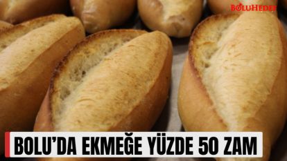 BOLU'DA EKMEĞE YÜZDE 50 ZAM