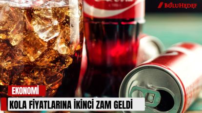 KOLA FİYATLARINA İKİNCİ ZAM GELDİ