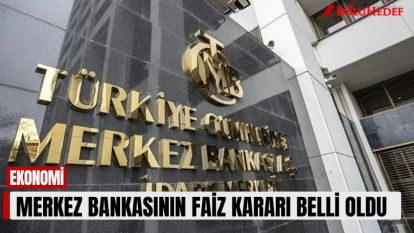 MERKEZ BANKASININ FAİZ KARARI BELLİ OLDU