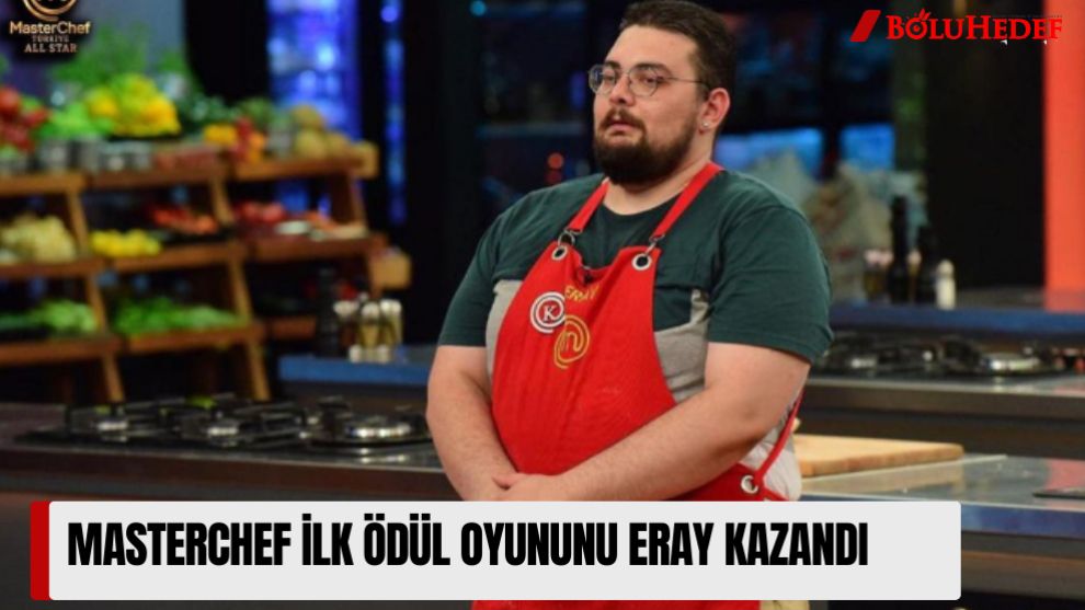 MASTERCHEF İLK ÖDÜL OYUNUNU ERAY KAZANDI