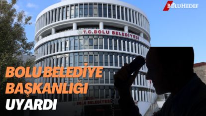 BOLU BELEDİYE BAŞKANLIĞI UYARDI