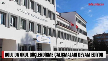 BOLU'DA OKUL GÜÇLENDİRME ÇALIŞMALARI DEVAM EDİYOR