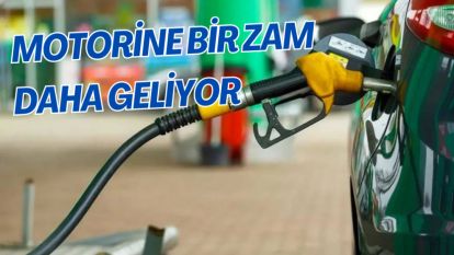 MOTORİNE BİR ZAM DAHA GELİYOR