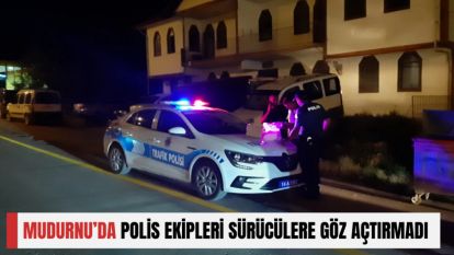 MUDURNU'DA POLİS EKİPLERİ SÜRÜCÜLERE GÖZ AÇTIRMADI