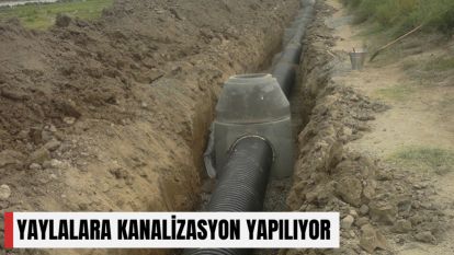 YAYLALARA KANALİZASYON YAPILIYOR