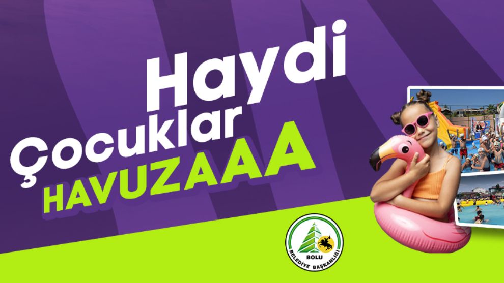 HAYDİ ÇOCUKLAR HAVUZA