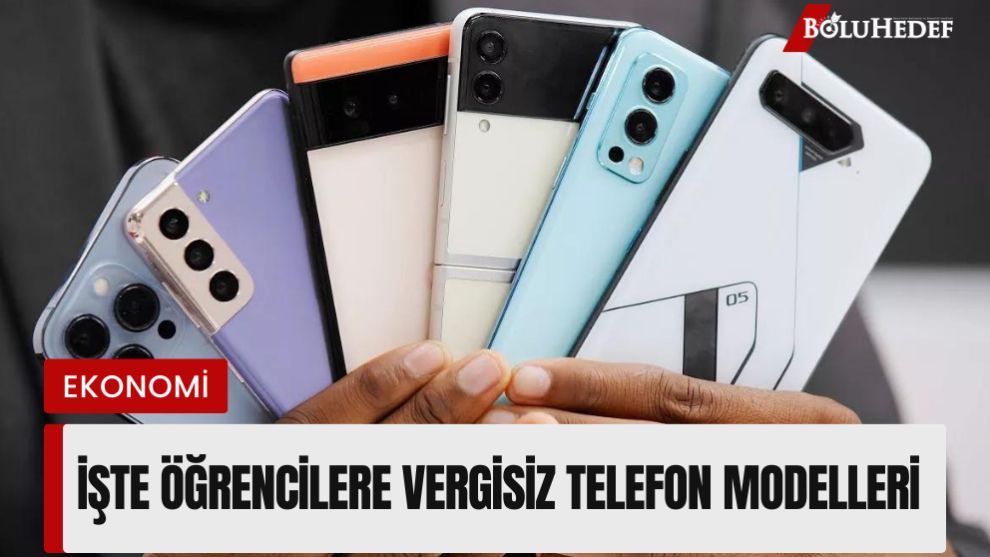 İŞTE VERGİSİZ SATILACAK TELEFON MODELLERİ