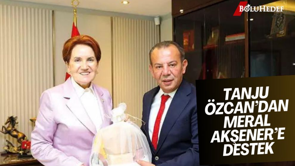 TANJU ÖZCAN’DAN MERAL AKŞENER’E DESTEK