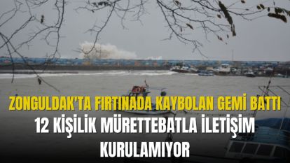 12 KİŞİLİK MÜRETTEBATLA İLETİŞİM KURULAMIYOR