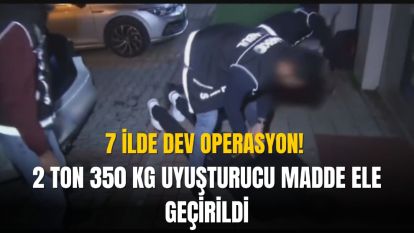 2 ton 350 kg uyuşturucu madde ele geçirildi, 13 şüpheli gözaltına alındı