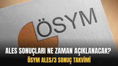 ALES sonuçları ne zaman açıklanacak? ÖSYM ALES/3 sonuç takvimi