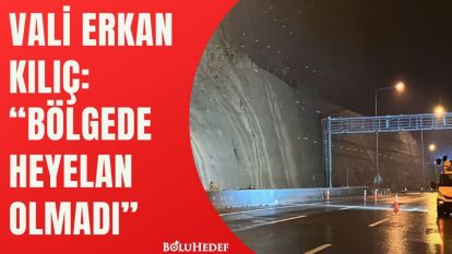 “BÖLGEDE HEYELAN OLMADI”