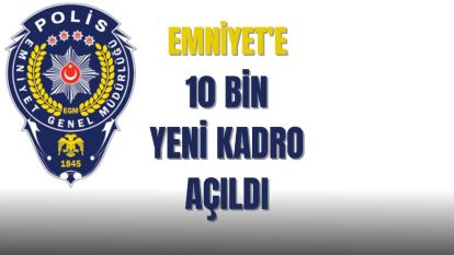 Emniyet Genel Müdürlüğü'ne 10 bin yeni kadro açıldı