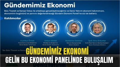 GELİN BU EKONOMİ PANELİNDE BULUŞALIM