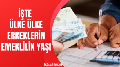 İŞTE ÜLKE ÜLKE ERKEKLERİN EMEKLİLİK YAŞI